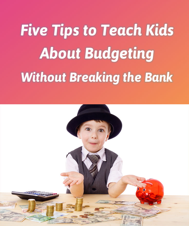Five Tips to Teach Kids About Budgeting Without Breaking