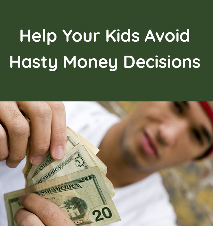 Help your kids avoid hasty money decisions